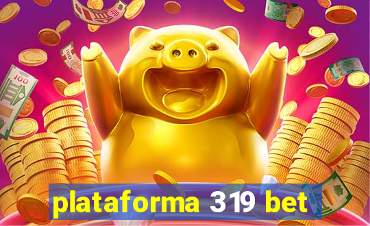 plataforma 319 bet